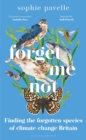 Forget Me Not : Finding the forgotten species of climate-change Britain - WINNER OF THE PEOPLE'S BOOK PRIZE FOR NON-FICTION - Book