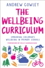 The Wellbeing Curriculum : Embedding Children’s Wellbeing in Primary Schools - eBook