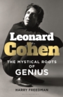 Leonard Cohen : The Mystical Roots of Genius - eBook