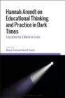 Hannah Arendt on Educational Thinking and Practice in Dark Times : Education for a World in Crisis - Book