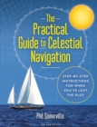 The Practical Guide to Celestial Navigation : Step-By-Step Instructions for When You'Ve Lost the Plot - eBook