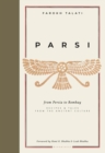 Parsi : From Persia to Bombay: Recipes & Tales from the Ancient Culture - eBook