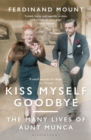 Kiss Myself Goodbye : The Many Lives of Aunt Munca - Book