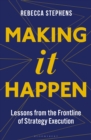 Making It Happen : Lessons from the Frontline of Strategy Execution - eBook