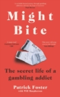 Might Bite : The Secret Life of a Gambling Addict - Book