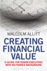 Creating Financial Value : A Guide for Senior Executives with No Finance Background - Book