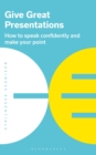 Give Great Presentations : How to speak confidently and make your point - Book