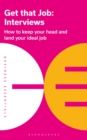 Get That Job: Interviews : How to keep your head and land your ideal job - Book