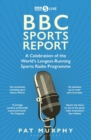 BBC Sports Report : A Celebration of the World's Longest-Running Sports Radio Programme: Shortlisted for the Sunday Times Sports Book Awards 2023 - Book