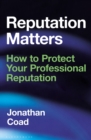 Reputation Matters : How to Protect Your Professional Reputation - eBook