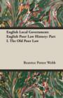 English Local Government : English Poor Law History: Part I. The Old Poor Law - Book