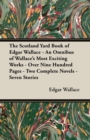 The Scotland Yard Book of Edgar Wallace - An Omnibus of Wallace's Most Exciting Works - Over Nine Hundred Pages - Two Complete Novels - Seven Stories - Book