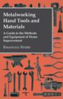 Metalworking Hand Tools and Materials - A Guide to the Methods and Equipment of Home Improvement - Book
