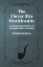 The Clever Mrs Straithwaite (A Classic Short Story of Detective Max Carrados) - Book