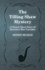 The Tilling Shaw Mystery (A Classic Short Story of Detective Max Carrados) - Book