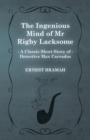 The Ingenious Mind of Mr Rigby Lacksome (A Classic Short Story of Detective Max Carrados) - Book