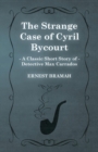 The Strange Case of Cyril Bycourt (A Classic Short Story of Detective Max Carrados) - Book