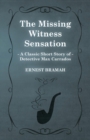 The Missing Witness Sensation (A Classic Short Story of Detective Max Carrados) - Book