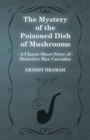 The Mystery of the Poisoned Dish of Mushrooms (A Classic Short Story of Detective Max Carrados) - Book