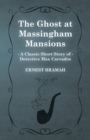 The Ghost at Massingham Mansions (A Classic Short Story of Detective Max Carrados) - Book