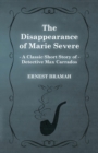 The Disappearance of Marie Severe (A Classic Short Story of Detective Max Carrados) - Book