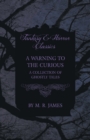 A Warning to the Curious - A Collection of Ghostly Tales (Fantasy and Horror Classics) - Book