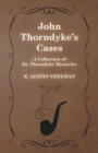 John Thorndyke's Cases (A Collection of Dr. Thorndyke Mysteries) - Book