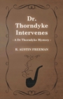 Dr. Thorndyke Intervenes (A Dr Thorndyke Mystery) - Book