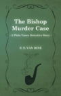 The Bishop Murder Case (A Philo Vance Detective Story) - Book