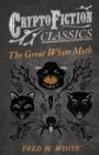 The Great White Moth (Cryptofiction Classics) - Book