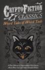 Weird Tales of Weird Tails - A Fine Selection of Supernatural Short Stories about Were-Cats and Other Ghoulish Felines (Cryptofiction Classics) - Book