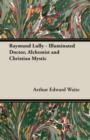 Raymund Lully - Illuminated Doctor, Alchemist and Christian Mystic - Book