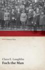 Foch the Man (WWI Centenary Series) - Book
