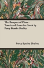The Banquet of Plato - Translated from the Greek by Percy Bysshe Shelley - Book