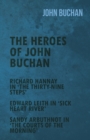 The Heroes of John Buchan - Richard Hannay in 'The Thirty-Nine Steps' - Edward Leith in 'Sick Heart River' - Sandy Arbuthnot in 'The Courts of the Morning' - Book