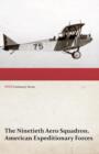 The Ninetieth Aero Squadron, American Expeditionary Forces - A History of Its Activities During the World War, from Its Formation to Its Return to the United States (Wwi Centenary Series) - Book