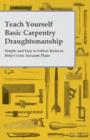 Teach Yourself Basic Carpentry Draughtsmanship - Simple and Easy to Follow Rules to Help Create Accurate Plans - Book