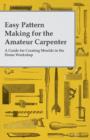 Easy Pattern Making for the Amateur Carpenter - A Guide for Creating Moulds in the Home Workshop - Book