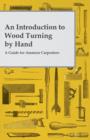 An Introduction to Wood Turning by Hand - A Guide for Amateur Carpenters - Book