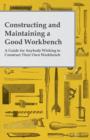 Constructing and Maintaining a Good Workbench - A Guide for Anybody Wishing to Construct Their Own Workbench - Book