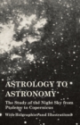 Astrology to Astronomy - The Study of the Night Sky from Ptolemy to Copernicus - With Biographies and Illustrations - Book