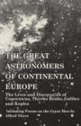 The Great Astronomers of Continental Europe - The Lives and Discoveries of Copernicus, Thycho Brahe, Galileo and Kepler - Including Poems on the Great Men by Alfred Noyes - Book