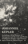 Johannes Kepler - Including a Brief History of Astronomy and the Life and Works of Johannes Kepler with Pictures and a Poem by Alfred Noyes - Book