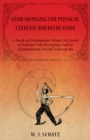 Club Swinging for Physical Exercise and Recreation - A Book of Information about All Forms of Indian Club Swinging Used in Gymnasiums and by Individuals - Book