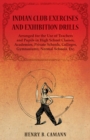Indian Club Exercises and Exhibition Drills - Arranged for the Use of Teachers and Pupils in High School Classes, Academies, Private Schools, Colleges, Gymnasiums, Normal Schools, Etc. - Book