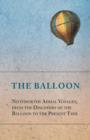 The Balloon - Noteworthy Aerial Voyages, from the Discovery of the Balloon to the Present Time - With a Narrative of the Aeronautic Experiences of Mr. Samuel A. King, and a Full Description of His Gre - Book