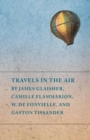 Travels in the Air by James Glaisher, Camille Flammarion, W. de Fonvielle, and Gaston Tissander - Book