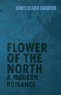 Flower of the North : A Modern Romance - Book