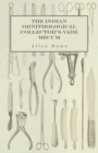 The Indian Ornithological Collector's Vade Mecum - Containing Brief Practical Instructions for Collecting, Preserving, Packing, and Keeping Specimens of Birds, Eggs, Nests, Feathers and Skeletons - Book