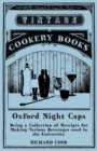 Oxford Night Caps - Being a Collection of Receipts for Making Various Beverages used in the University : A Reprint of the 1827 Edition - Book